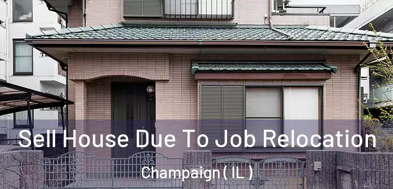  Sell House Due To Job Relocation Champaign ( IL )