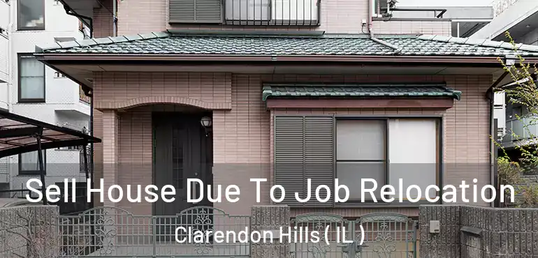  Sell House Due To Job Relocation Clarendon Hills ( IL )