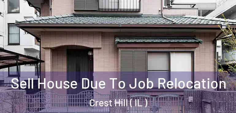  Sell House Due To Job Relocation Crest Hill ( IL )