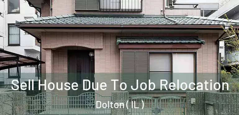  Sell House Due To Job Relocation Dolton ( IL )