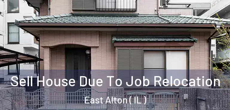  Sell House Due To Job Relocation East Alton ( IL )