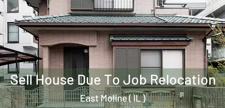  Sell House Due To Job Relocation East Moline ( IL )