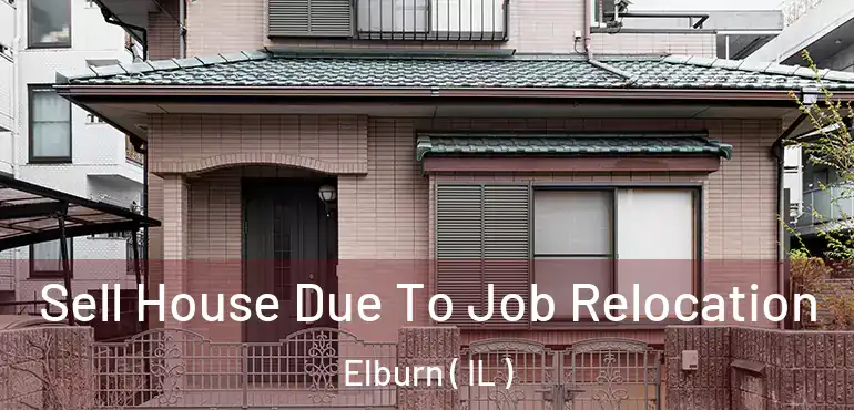  Sell House Due To Job Relocation Elburn ( IL )