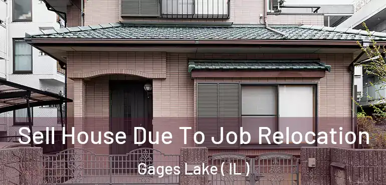  Sell House Due To Job Relocation Gages Lake ( IL )