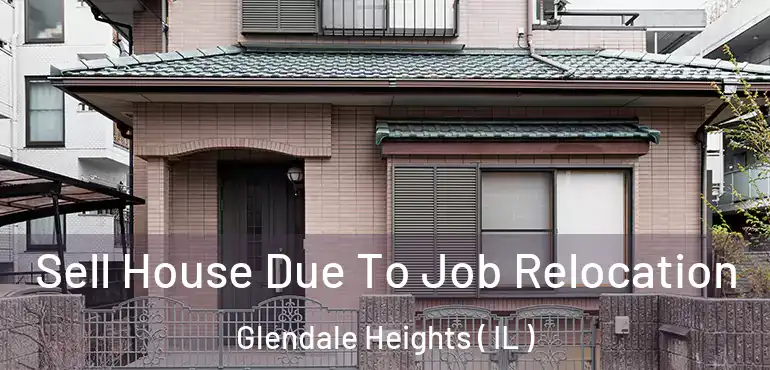  Sell House Due To Job Relocation Glendale Heights ( IL )