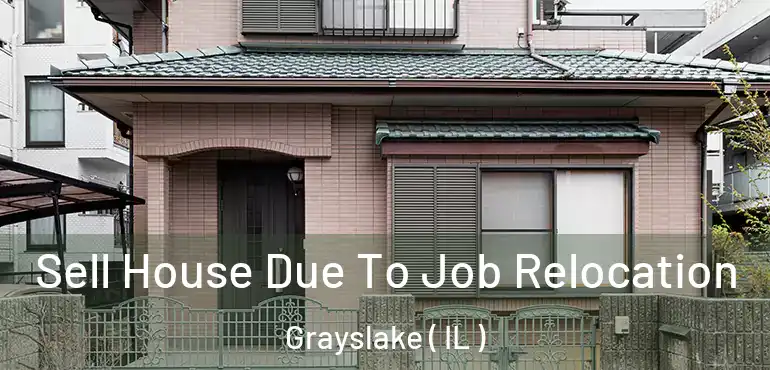  Sell House Due To Job Relocation Grayslake ( IL )