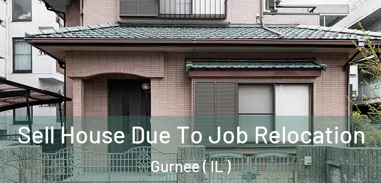  Sell House Due To Job Relocation Gurnee ( IL )