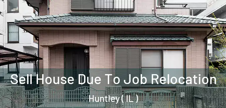  Sell House Due To Job Relocation Huntley ( IL )
