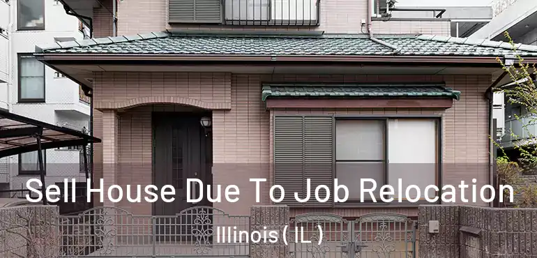  Sell House Due To Job Relocation Illinois ( IL )
