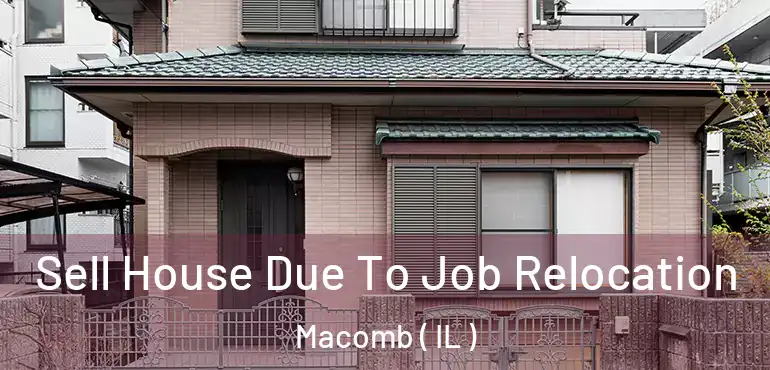  Sell House Due To Job Relocation Macomb ( IL )