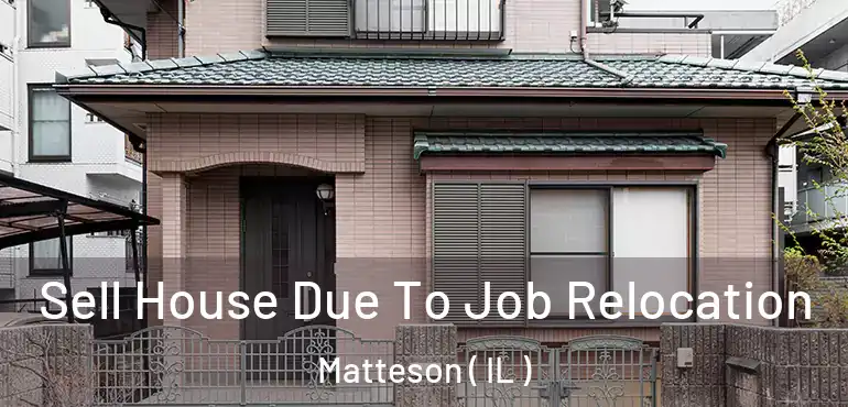  Sell House Due To Job Relocation Matteson ( IL )