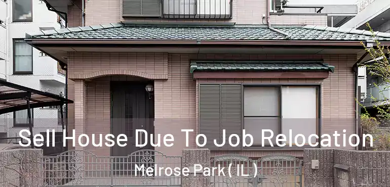  Sell House Due To Job Relocation Melrose Park ( IL )