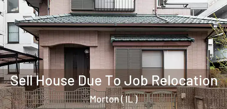  Sell House Due To Job Relocation Morton ( IL )