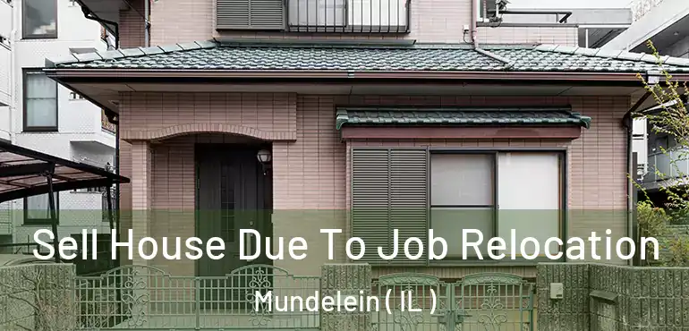  Sell House Due To Job Relocation Mundelein ( IL )