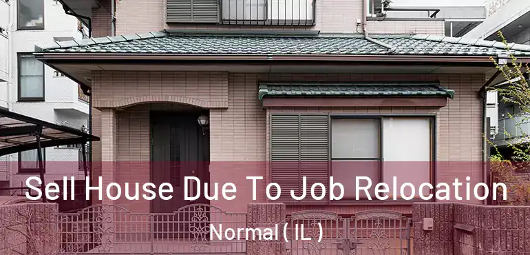  Sell House Due To Job Relocation Normal ( IL )