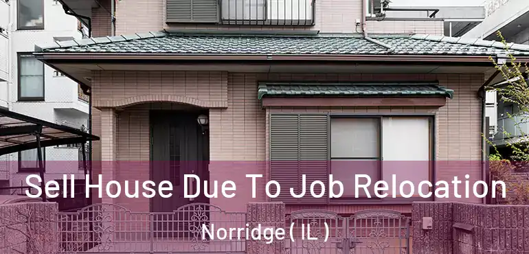  Sell House Due To Job Relocation Norridge ( IL )