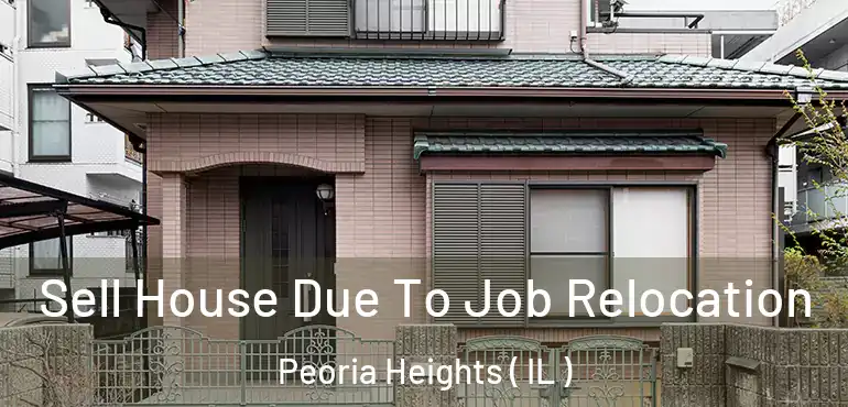  Sell House Due To Job Relocation Peoria Heights ( IL )