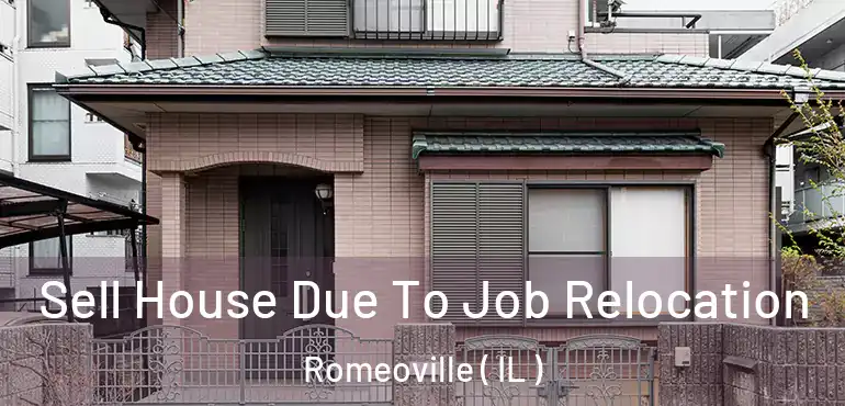  Sell House Due To Job Relocation Romeoville ( IL )