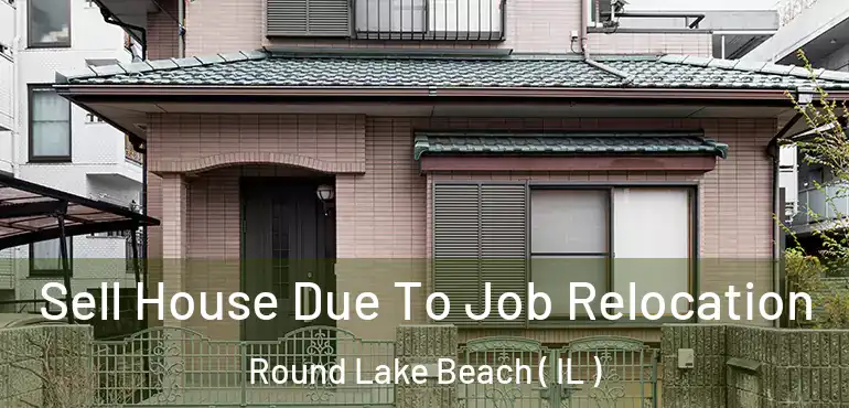  Sell House Due To Job Relocation Round Lake Beach ( IL )