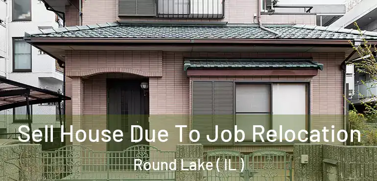  Sell House Due To Job Relocation Round Lake ( IL )