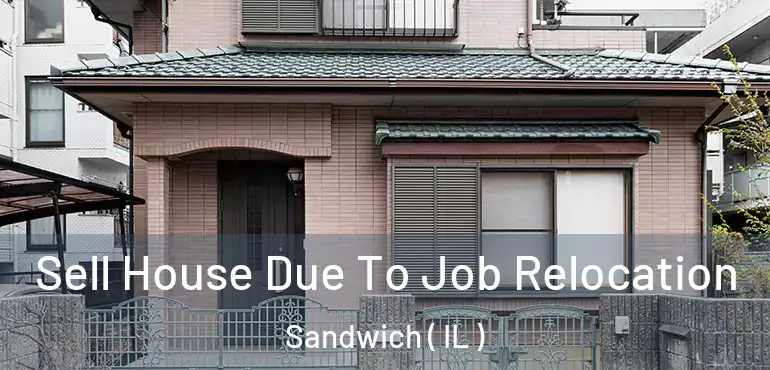  Sell House Due To Job Relocation Sandwich ( IL )