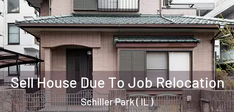  Sell House Due To Job Relocation Schiller Park ( IL )