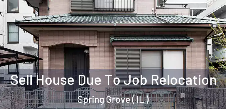  Sell House Due To Job Relocation Spring Grove ( IL )