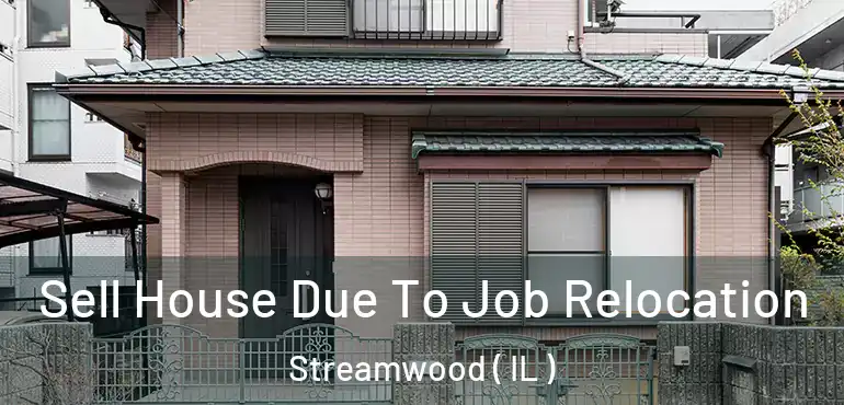  Sell House Due To Job Relocation Streamwood ( IL )
