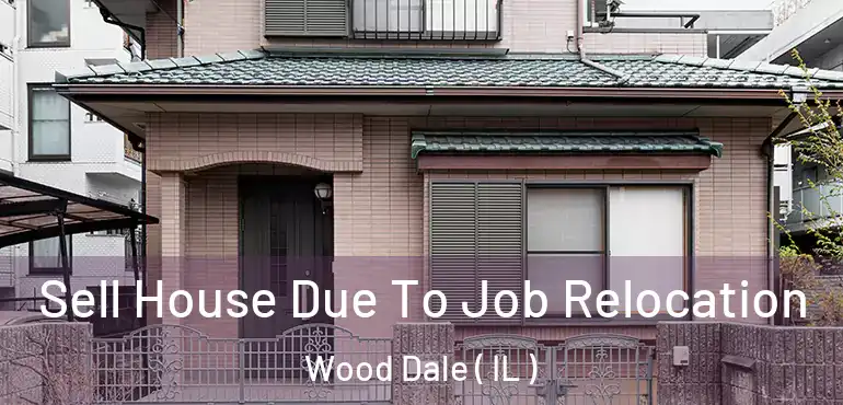  Sell House Due To Job Relocation Wood Dale ( IL )