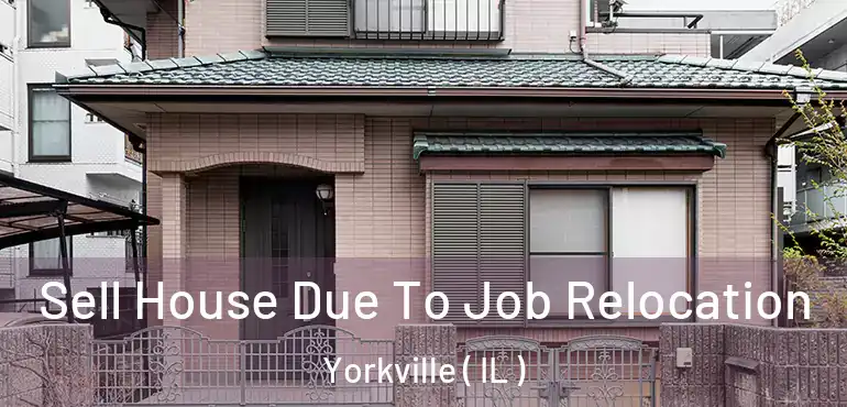  Sell House Due To Job Relocation Yorkville ( IL )