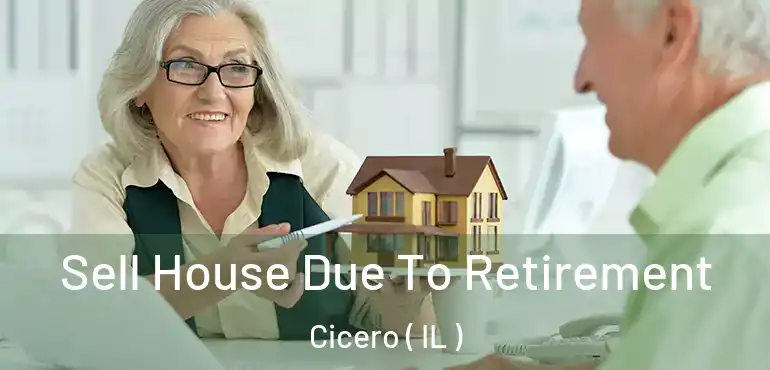  Sell House Due To Retirement Cicero ( IL )