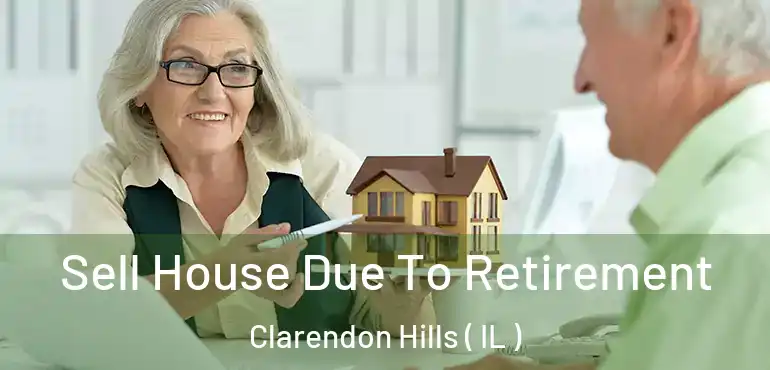  Sell House Due To Retirement Clarendon Hills ( IL )
