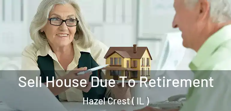  Sell House Due To Retirement Hazel Crest ( IL )