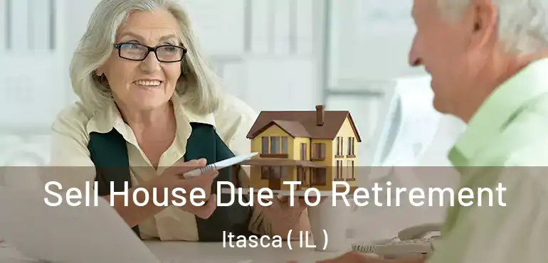  Sell House Due To Retirement Itasca ( IL )