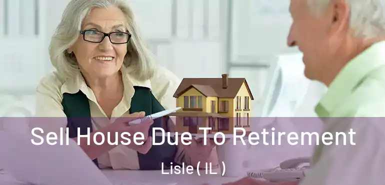  Sell House Due To Retirement Lisle ( IL )