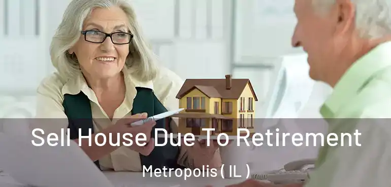  Sell House Due To Retirement Metropolis ( IL )