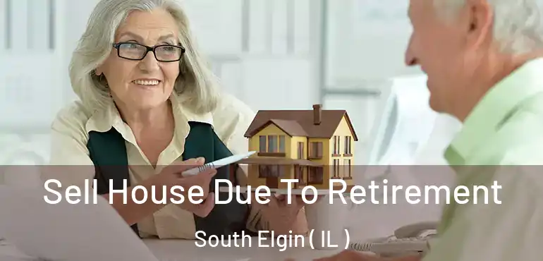  Sell House Due To Retirement South Elgin ( IL )