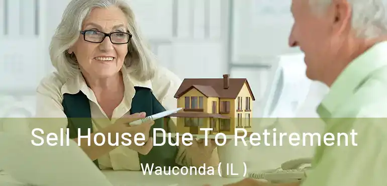  Sell House Due To Retirement Wauconda ( IL )