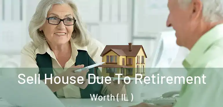  Sell House Due To Retirement Worth ( IL )