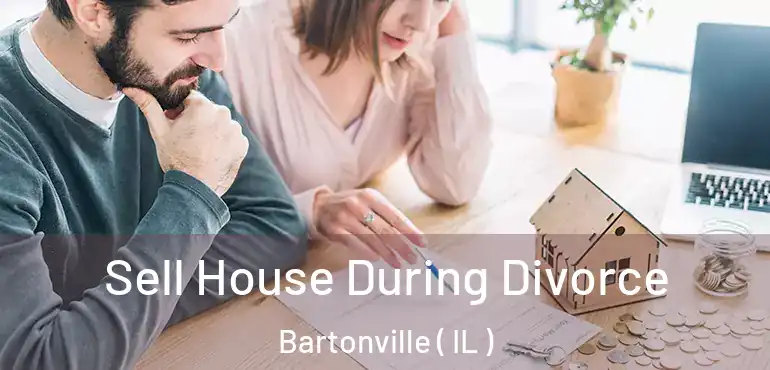  Sell House During Divorce Bartonville ( IL )
