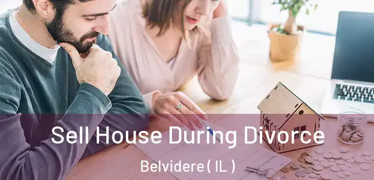  Sell House During Divorce Belvidere ( IL )