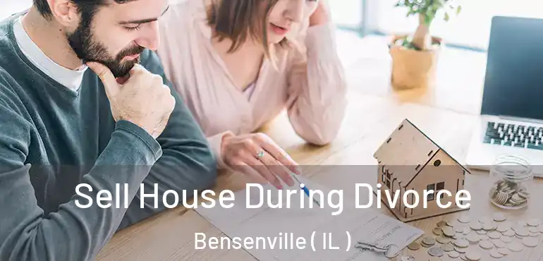  Sell House During Divorce Bensenville ( IL )