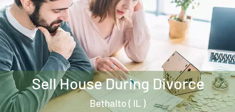  Sell House During Divorce Bethalto ( IL )