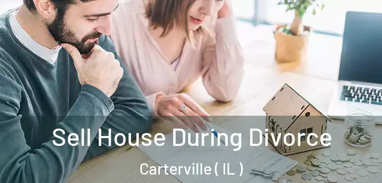  Sell House During Divorce Carterville ( IL )