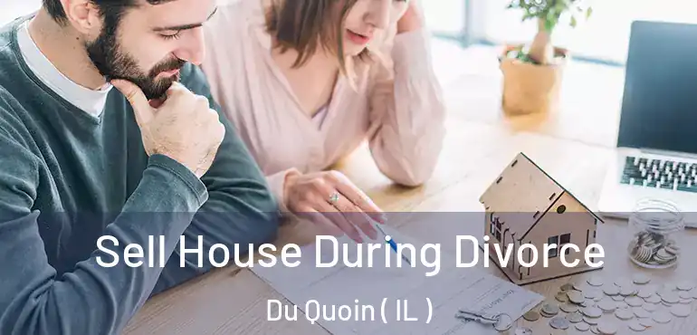  Sell House During Divorce Du Quoin ( IL )