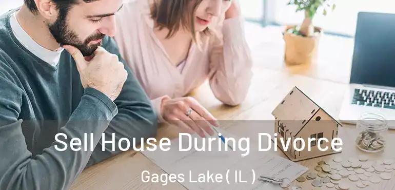  Sell House During Divorce Gages Lake ( IL )