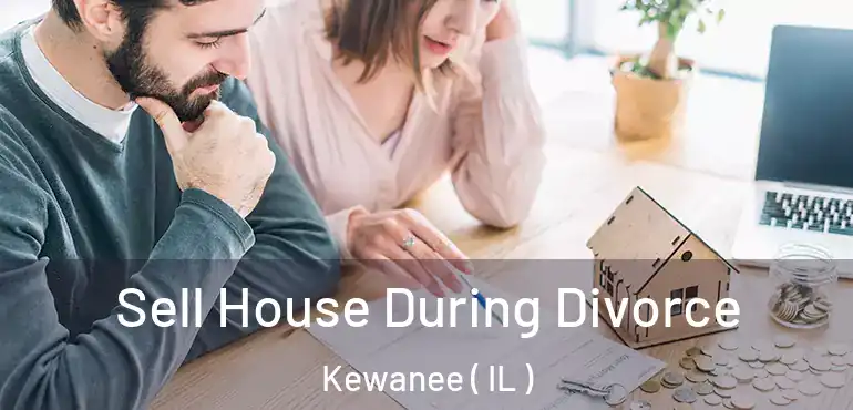  Sell House During Divorce Kewanee ( IL )