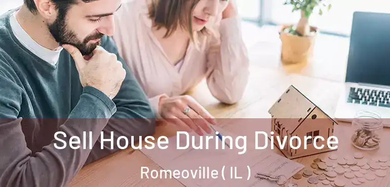  Sell House During Divorce Romeoville ( IL )