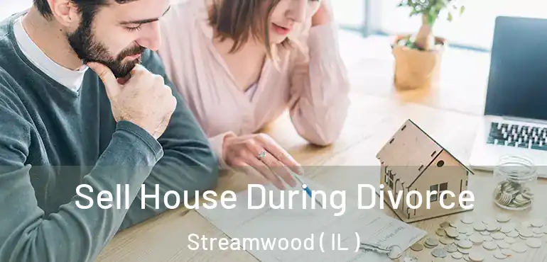  Sell House During Divorce Streamwood ( IL )