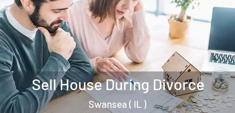  Sell House During Divorce Swansea ( IL )